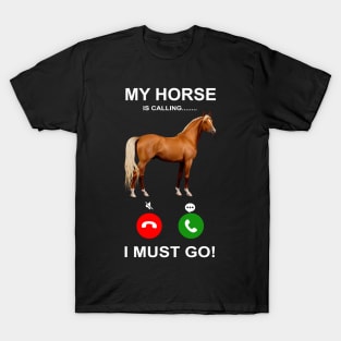 'My Horse Is Calling I Must Go' Funny Horse Gift T-Shirt